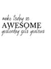 Make today so awesome yesterday gets jealous - Plakat