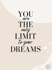 You are the only limit to your dreams - Plakat